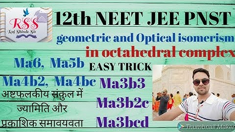 geomatry & optical isomerism in octahedral complex part1  Ma6 Ma5b Ma4b2 Ma4bc Ma3b3, Ma3b2c Ma3bcd