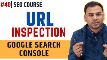 URL Inspection Report in Google Search Console |  How to use URL Inspection | SEO Course | #40