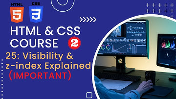 CSS Tutorial: Visibility & z-index Explained | Web Development Tutorials # 25 in 2023.