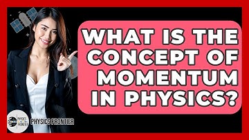 What Is The Concept Of Momentum In Physics? - Physics Frontier