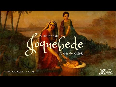 QUEM FOI JOQUEBEDE? A História de JOQUEBEDE, a mãe de MOISÉS. 