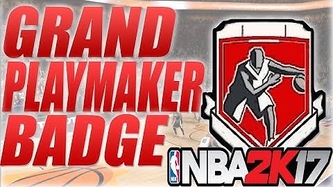 NBA 2K17 HOW TO GET GRAND BADGE PLAYMAKER PRO Easy