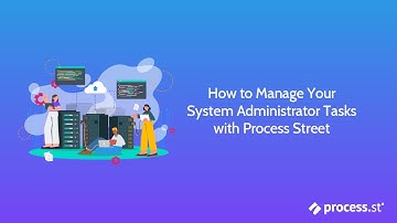 How to Manage Your System Administrator Tasks with Process Street