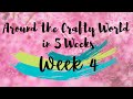 Week 4 // Around The Crafty World In 5 Weeks Collaboration