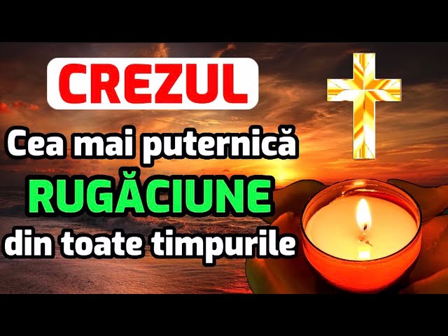 CREZUL Crestin Ortodox – Simbolul Credintei – Cea mai puternica rugaciune din toate timpurile class=