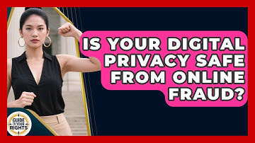 Is Your Digital Privacy Safe From Online Fraud? - Guide To Your Rights