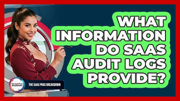 What Information Do SaaS Audit Logs Provide?