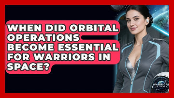 When Did Orbital Operations Become Essential for Warriors in Space? - Warriors In Space