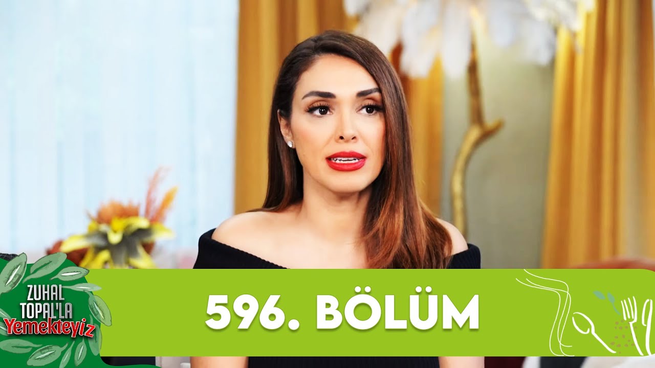 Zuhal Topalla Yemekteyiz 596 Blm Yemekteyiz