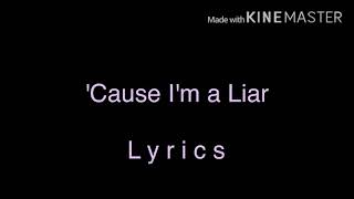 ‘Cause I’m a Liar | Lyrics | Read description ;w;