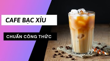 Hướng Dẫn Pha Chế Cà Phê Bạc Xỉu Thơm Ngon Đậm Đà | Coffee Tree Official