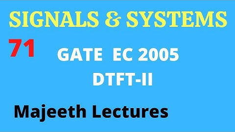 71 GATE EC 2005 Signals and Systems DTFT II @majeethlectures