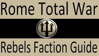 Rebels Faction Guide: Rome Total War