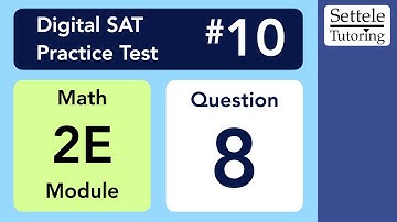 Digital SAT 10, Math Module 2E, Question 8