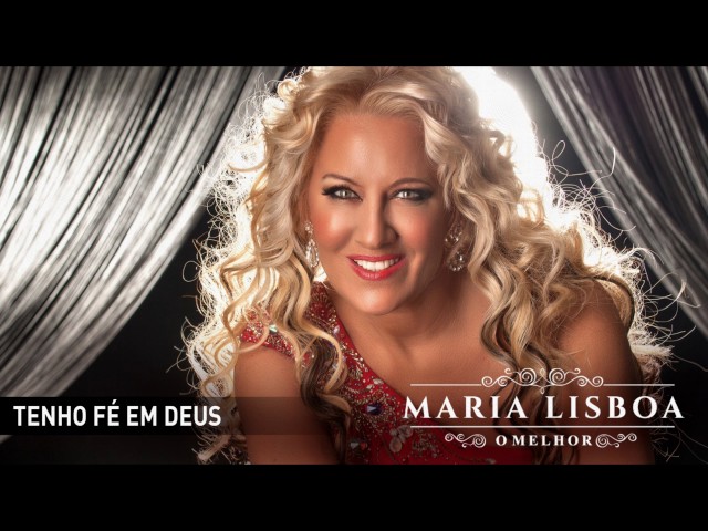 MARIA LISBOA - TENHO FE EM DEUS