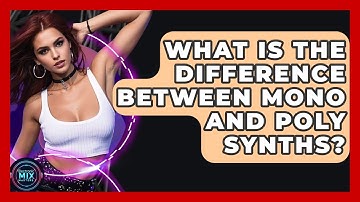 What Is The Difference Between Mono And Poly Synths? - Electronic Mix Masters