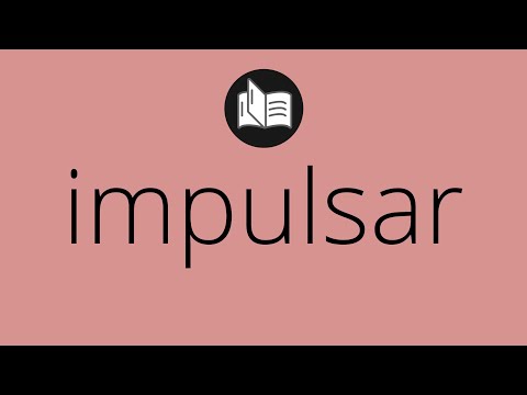 Que significa IMPULSAR • impulsar SIGNIFICADO • impulsar DEFINICIÓN • Que es IMPULSAR