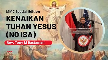 MMC Special Edition : KENAIKAN TUHAN YESUS (NO, ISA) - Rev. Tony M Bastaman