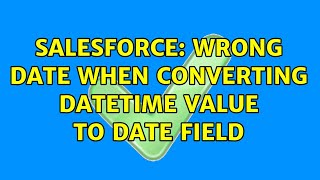 Salesforce: Wrong date when converting datetime value to date field