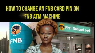 How to change an FNB card pin on FNB ATM Machine