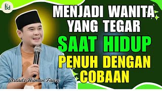 Menjadi Wanita Yang Tegar Ditengah Ujian || USTADZ HILMAN FAUZI TERBARU