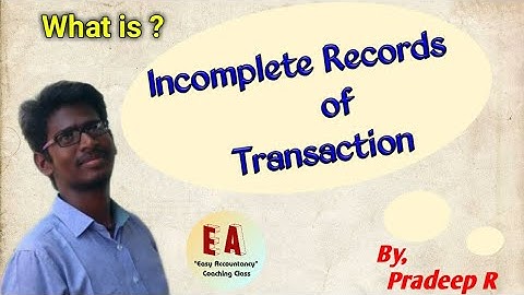Incomplete Records of Transaction l Meaning l Explanation l By Pradeep Rishikesavan