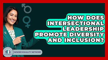 How Does Intersectional Leadership Promote Diversity And Inclusion? - Gender Equality Network