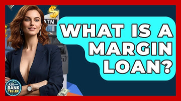 What Is A Margin Loan? - Ask Your Bank Teller