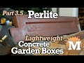 make Perlite Concrete Garden Boxes PART 3.5 - Lightweight Perlite with CSA and Portland Cement