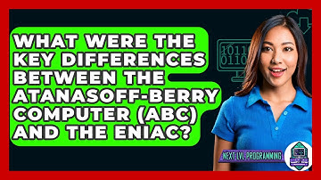 What Were The Key Differences Between The Atanasoff-Berry Computer (ABC) And The ENIAC?