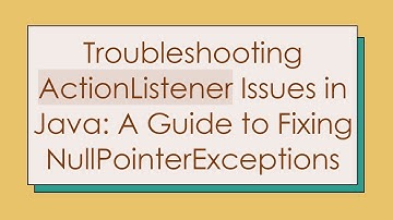Troubleshooting ActionListener Issues in Java: A Guide to Fixing NullPointerExceptions