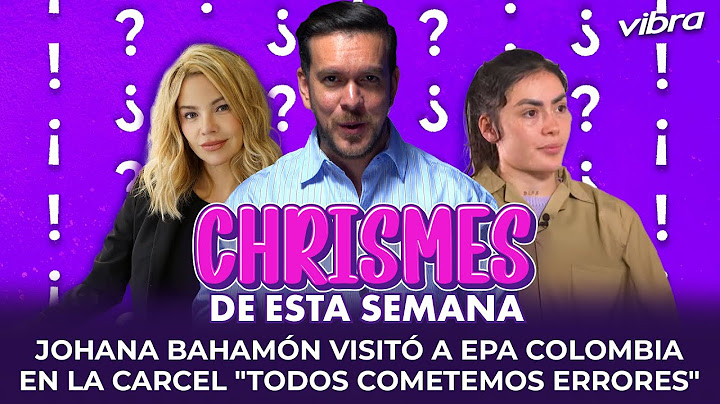 Johana Bahamón Visita a Epa Colombia en la Cárcel | Chrismes de la semana #LoMásVibra