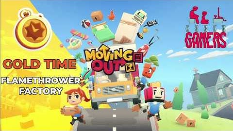 Moving Out - Flamethrower Factory (Gold Run)