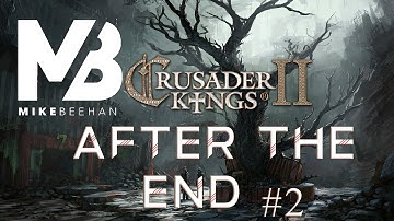 After the End: Crusader Kings 2 - Part 2