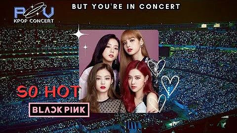 SO HOT - BLACKPINK (Concert effect with Fans )