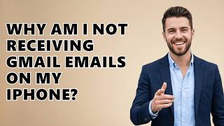 Why Am I Not Receiving Gmail Emails On My iPhone?