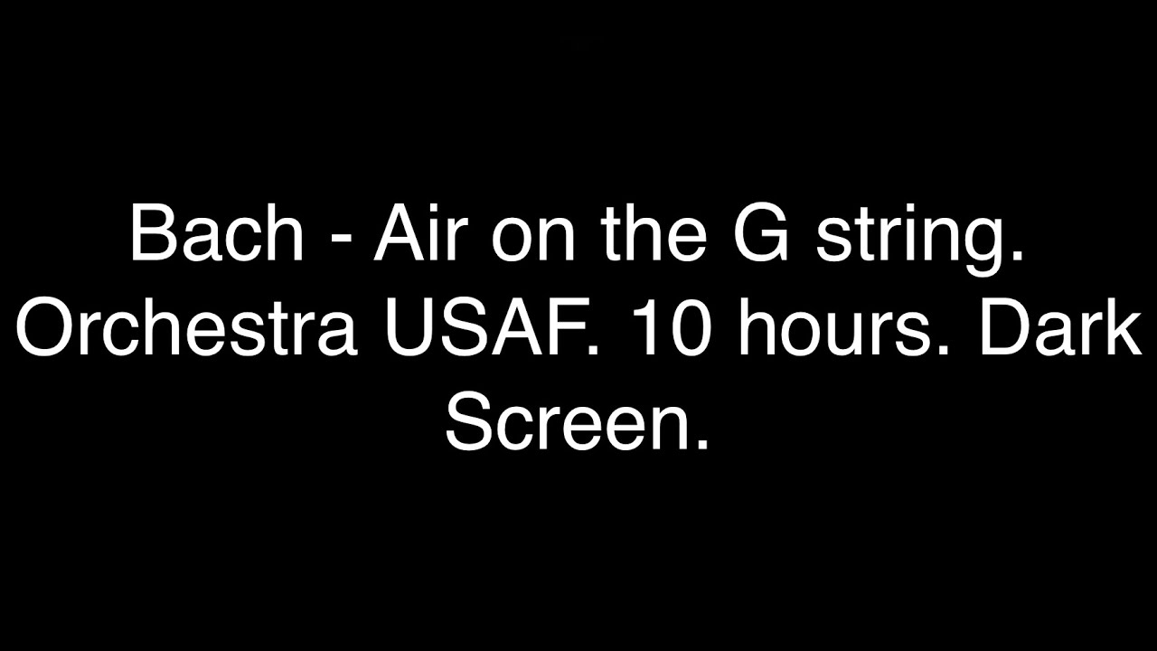 Bach - Air on the G string. Orchestra USAF. 10 hours. Dark Screen.