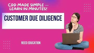 Cuctomer Due Diligence CDD - Simple Explanation