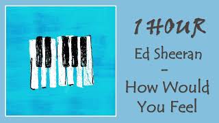 Download Lagu 1 HOUR ED SHEERAN – HOW WOULD YOU FEEL MP3