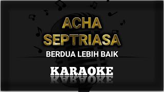 Acha Septriasa - Berdua Lebih Baik Minus One | Original Music | KPlus HQ