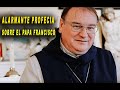 ALARMANTE  Profecía Sobre El Papa Francisco Del Padre Michel Rodrigue