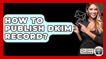 How To Publish DKIM Record? - TheEmailToolbox.com