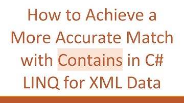 How to Achieve a More Accurate Match with Contains in C#  LINQ for XML Data