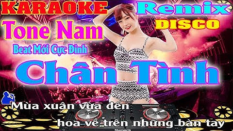 Chân Tình Karaoke Remix Disco Tone Nam DJ Beat  Mới Cực Hay Cực Đỉnh 2023