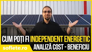 Cum poți deveni INDEPENDENT ENERGETIC? Analiză de cost/beneficiu.