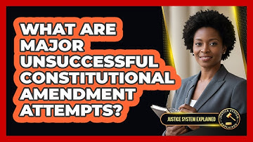 What Are Major Unsuccessful Constitutional Amendment Attempts?