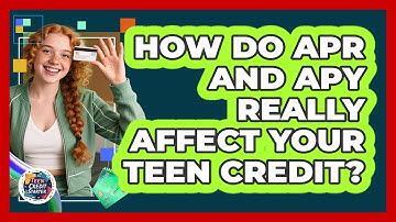 How Do APR And APY Really Affect Your Teen Credit? - Teen Credit Starter