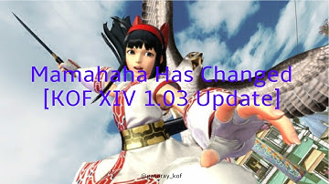 Mamahaha has changed [KOF XIV 1.03 update]