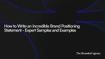 How to Write an Incredible Brand Positioning Statement - Expert Samples and Examples
