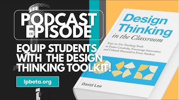 Learn How to Equip Students Design Thinking in Education - Podcast Episode